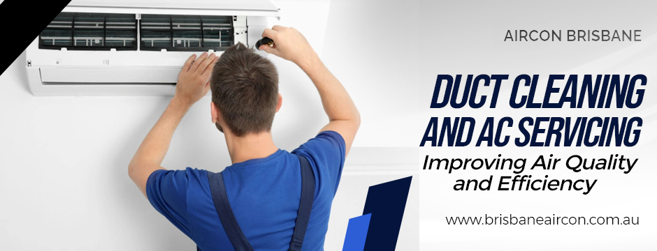 Duct Cleaning and AC Servicing: Improving Air Quality and Efficiency