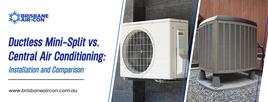 Ductless Mini-Split vs. Central Air Conditioning: Installation and Comparison