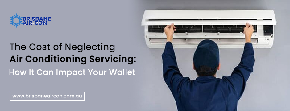 The Cost of Neglecting Air Conditioning Servicing: How It Can Impact Your Wallet